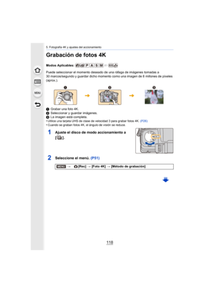 Page 1185. Fotografía 4K y ajustes del accionamiento
118
Grabación de fotos 4K
Modos Aplicables: 
Puede seleccionar el momento deseado de una ráfaga de imágenes tomadas a 
30 marcos/segundo y guardar dicho momento como una imagen de 8 millones de píxeles 
(aprox.).
1 Grabar una foto 4K.
2 Seleccionar y guardar imágenes.
3 La imagen está completa.
•
Utilice una tarjeta UHS de clase de velocidad 3 para grabar foto s 4K. (P26)•Cuando se graban fotos 4K, el ángulo de visión se reduce.
1Ajuste el disco de modo...
