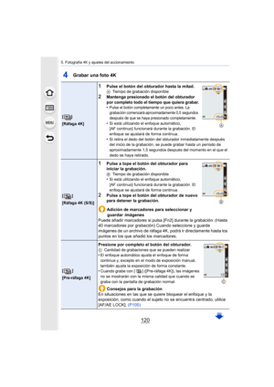 Page 1205. Fotografía 4K y ajustes del accionamiento
120
4Grabar una foto 4K
[]
[Ráfaga 4K]
1Pulse el botón del obturador hasta la mitad.ATiempo de grabación disponible
2Mantenga presionado el botón del obturador 
por completo todo el tiempo que quiera grabar.
•Pulse el botón completamente un poco antes. La 
grabación comenzará aproximadamente 0,5 segundos 
después de que se haya presionado completamente.
•Si está utilizando el enfoque automático, 
[AF continuo] funcionará durante la grabación. El 
enfoque se...