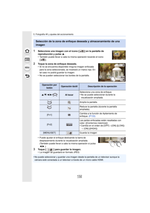 Page 1325. Fotografía 4K y ajustes del accionamiento
132
1Seleccione una imagen con el icono [ ] en la pantalla de 
reproducción y pulse 3.
•
También puede llevar a cabo la misma operación tocando el icono 
[].
2Toque la zona de enfoque deseada.
•Si no se encuentra disponible ninguna imagen enfocada 
para la zona seleccionada, se mostrará un marco rojo. En 
tal caso no podrá guardar la imagen.
•No se pueden seleccionar los bordes de la pantalla.
•Puede ajustar el enfoque deslizando la barra de 
desplazamiento...