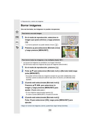 Page 1848. Reproducción y edición de imágenes
184
Borrar imágenes
Una vez borradas, las imágenes no pueden recuperarse.
1En el modo de reproducción, seleccione la 
imagen que quiera eliminar y luego presione 
[].
•La misma operación se puede realizar al tocar [ ].
2Presione 3 para seleccionar [Borrado único] 
y luego presione [MENU/SET].
¢ Los grupos de imágenes se consideran una imagen individual.
(Se eliminarán todas las imágenes del grupo de imágenes selecci onado.)
1En el modo de reproducción, presione [ ]....