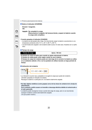 Page 202. Primeros pasos/operaciones básicas
20
∫Sobre el indicador [CHARGE]
•
Cuando parpadea el indicador [CHARGE]–La batería es demasiado alta o baja. Se recomienda cargar la batería nuevamente en una 
temperatura ambiente entre 10 oC y 30 oC (50  oF y 86  oF).
–Los terminales del cargador o de la batería están sucios. En es te caso, límpielos con un paño 
seco.
∫ Tiempo de carga
•
El tiempo de carga se indica para cuando se agote enteramente l a batería.
El tiempo de carga puede variar según cuánto se use...