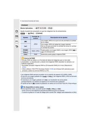 Page 191191
9. Uso de las funciones del menú
Modos Aplicables: 
Ajuste el grado de compresión al que las imágenes han de almacenarse.
•
Las imágenes RAW siempre se graban con la relación de aspecto [ 4:3] (4592k3448).
•Si elimina una imagen grabada con [ ] o [ ], las imágenes RAW y J PEG se borrarán 
de forma simultánea.
•Si reproduce una imagen grabada con [ ], se visualizarán las zon as grises 
correspondientes a la relación de aspecto en el momento de la g rabación.
•El ajuste se fija en [A] cuando la...