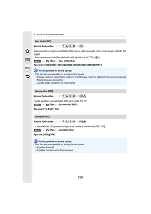 Page 199199
9. Uso de las funciones del menú
Modos Aplicables: 
Seleccionará la mejor sensibilidad ISO con el valor ajustado como límite según el brillo del 
sujeto.
•
Funcionará cuando la [Sensibilidad] está ajustada a [AUTO] o [ ] .
Ajustes: [400]/[800]/[1600]/[3200]/[6400]/[12800]/[25600]/[OFF]
No disponible en estos casos:
•
Esta función no es posible en los siguientes casos:–[Paisaje nocturno claro]/[Cielo nocturno frío]/[Paisaje nocturn o cálido]/[Foto nocturna manual] 
(Modo de guía a la escena)
–Cuando...