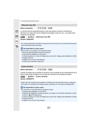 Page 2009. Uso de las funciones del menú
200
Modos Aplicables: 
La cámara elimina automáticamente el ruido que aparece cuando la velocidad de 
obturación es mejor para tomar imágenes de paisajes nocturnos,  etc., así puede tomar 
imágenes más bonitas.
Ajustes: [ON]/[OFF]
•
Se visualiza [Obturador largo NR en proceso] al mismo tiempo qu e la velocidad del obturador 
para el procesamiento de la señal.
No disponible en estos casos:
•
Esta función no es posible en los siguientes casos:
–[Toma panorámica] (Modo de...