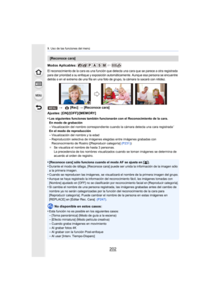Page 2029. Uso de las funciones del menú
202
Modos Aplicables: 
El reconocimiento de la cara es una función que detecta una cara que se parece a otra registrada 
para dar prioridad a su enfoque y exposición automáticamente. A unque esa persona se encuentre 
detrás o en el extremo de una fila en una foto de grupo, la cám ara la sacará con nitidez.
Ajustes: [ON]/[OFF]/[MEMORY]
•
Las siguientes funciones también funcionarán con el Reconocimie nto de la cara.
En modo de grabación
–Visualización del nombre...