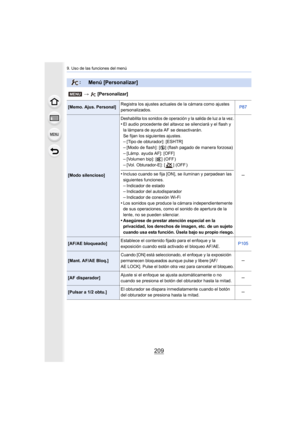 Page 209209
9. Uso de las funciones del menú
: Menú [Personalizar]
> [Personalizar]
[Memo. Ajus. Personal] Registra los ajustes actuales de la cámara como ajustes 
personalizados. P87
[Modo silencioso]
Deshabilita los sonidos de operación y la salida de luz a la ve
z.•El audio procedente del altavoz se silenciará y el flash y 
la lámpara de ayuda AF se desactivarán.
Se fijan los siguientes ajustes.
–[Tipo de obturador]: [ESHTR]–[Modo de flash]: [Œ] (flash pagado de manera forzosa)
–[Lámp. ayuda AF]:...