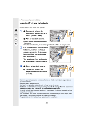 Page 242. Primeros pasos/operaciones básicas
24
Insertar/Extraer la batería
•Compruebe que esta unidad esté apagada.
11: Desplace la palanca de apertura en la dirección de la 
flecha. (al lado OPEN).
2: Abra la tapa de la batería.
•Utilice siempre baterías genuinas de 
Panasonic.
•Si utiliza otras baterías, no podemos garantizar la calidad de  este producto.
2Con cuidado con la orientación de 
la batería, insértela hasta que 
escuche un sonido de bloqueo y 
luego verifique que se bloquee 
con la palanca A.
Tire...