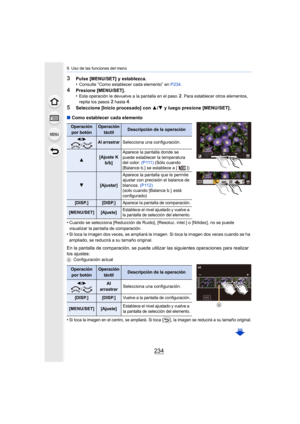 Page 2349. Uso de las funciones del menú
234
3Pulse [MENU/SET] y establezca.
•Consulte “Como establecer cada elemento” en P234 .
4Presione [MENU/SET].
•Esta operación le devuelve a la pantalla en el paso 2. Para establecer otros elementos, 
repita los pasos 2 hasta 4.
5Seleccione [Inicio procesado] con  3/4  y luego presione [MENU/SET] .
∫ Como establecer cada elemento
•
Cuando se selecciona [Reducción de Ruido], [Resoluc. intel.] o  [Nitidez], no se puede 
visualizar la pantalla de comparación.
•Si toca la...