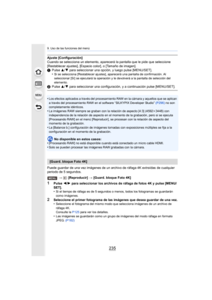 Page 235235
9. Uso de las funciones del menú
Ajuste [Configuración]
Cuando se selecciona un elemento, aparecerá la pantalla que le pide que seleccione 
[Restablecer ajustes], [Espacio color], o [Tamaño de imagen].
1 Pulse  3/4 para seleccionar una opción, y luego pulse [MENU/SET].
•
Si se selecciona [Restablecer ajustes], aparecerá una pantalla de confirmación. Al 
seleccionar [Sí] se ejecutará la operación y le devolverá a la  pantalla de selección del 
elemento.
2 Pulse  3/4 para seleccionar una configuración,...