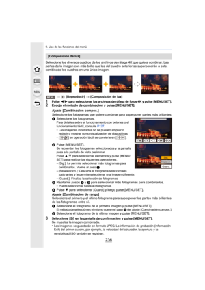 Page 2369. Uso de las funciones del menú
236
Seleccione los diversos cuadros de los archivos de ráfaga 4K que quiera combinar. Las 
partes de la imagen con más brillo que las del cuadro anterior  se superpondrán a este, 
combinado los cuadros en una única imagen.
>  [Reproducir]  > [Composición de luz]
1Pulse 2/1 para seleccionar los archivos de ráfaga de fotos 4K y pulse [ME NU/SET].2Escoja el método de combinación y pulse [MENU/SET].
3Seleccione [Sí] en la pantalla de confirmación y pulse [MENU/SE T].
Se...