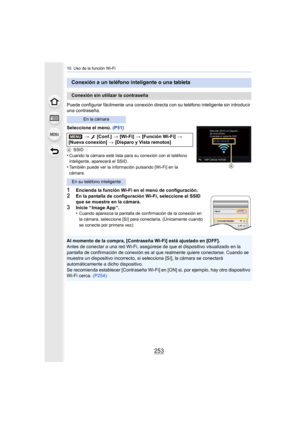 Page 253253
10. Uso de la función Wi-Fi
Puede configurar fácilmente una conexión directa con su teléfono inteligente sin introducir 
una contraseña.
Seleccione el menú.  (P51)
ASSID•Cuando la cámara esté lista para su conexión con el teléfono 
inteligente, aparecerá el SSID.
•También puede ver la información pulsando [Wi-Fi] en la 
cámara.
1Encienda la función Wi-Fi en el menú de configuración.2En la pantalla de configuración Wi-Fi, seleccione el SSID 
que se muestre en la cámara.
3Inicie “ Image App ”.
•Cuando...