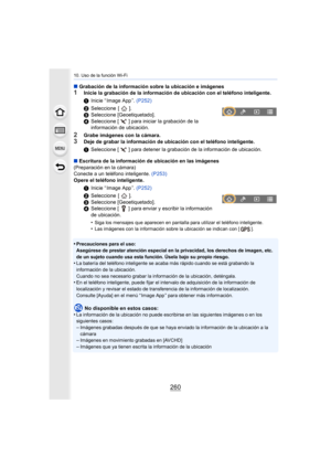 Page 26010. Uso de la función Wi-Fi
260
∫Grabación de la información sobre la ubicación e imágenes1Inicie la grabación de la información de ubicación con el teléf ono inteligente.
2Grabe imágenes con la cámara.
3Deje de grabar la información de ubicación con el teléfono inte ligente.
∫ Escritura de la información de ubicación en las imágenes
(Preparación en la cámara)
Conecte a un teléfono inteligente.  (P253)
Opere el teléfono inteligente.
•
Precauciones para el uso:
Asegúrese de prestar atención especial en la...
