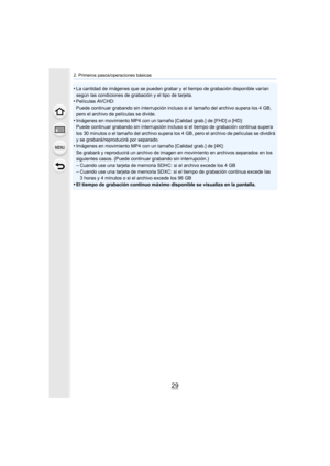 Page 2929
2. Primeros pasos/operaciones básicas
•La cantidad de imágenes que se pueden grabar y el tiempo de grabación disponible varían 
según las condiciones de grabación y el tipo de tarjeta.
•Películas AVCHD:
Puede continuar grabando sin interrupción incluso si el tamaño  del archivo supera los 4 GB, 
pero el archivo de películas se divide.
•Imágenes en movimiento MP4 con un tamaño [Calidad grab.] de [FH D] o [HD]:
Puede continuar grabando sin interrupción incluso si el tiempo de grabación continua supera...