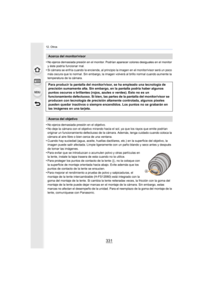 Page 331331
12. Otros
•No ejerce demasiada presión en el monitor. Podrían aparecer colores desiguales en el monitor 
y éste podría funcionar mal.
•Si cámara se enfría cuando la enciende, al principio la imagen  en el monitor/visor será un poco 
más oscura que lo normal. Sin embargo, la imagen volverá al brillo normal cuando aumente la 
temperatura de la cámara.
•No ejerza demasiada presión en el objetivo.
•No deje la cámara con el objetivo mirando hacia el sol, ya que  los rayos que emite podrían 
originar un...