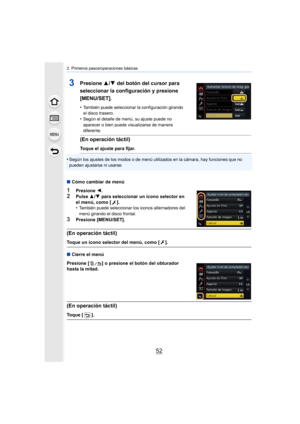 Page 522. Primeros pasos/operaciones básicas
52
•Según los ajustes de los modos o de menú utilizados en la cámara, hay funciones que no 
pueden ajustarse ni usarse.
3Presione  3/4 del botón del cursor para 
seleccionar la configuración y presione 
[MENU/SET].
•También puede seleccionar la configuración girando 
el disco trasero.
•Según el detalle de menú, su ajuste puede no 
aparecer o bien puede visualizarse de manera 
diferente.
(En operación táctil)
Toque el ajuste para fijar.
∫ Cómo cambiar de menú...