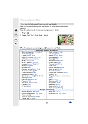 Page 562. Primeros pasos/operaciones básicas
56
Puede usar las funciones asignadas presionando un botón de función durante la 
grabación.
∫ Uso de los botones de función con las operaciones táctiles
1Toque [ ].
2Toque [Fn6], [Fn7], [Fn8], [Fn9] o [Fn10].
∫ Funciones que se pueden asignar en [Ajuste en modo GRAB.]
Cómo usar los botones de función durante la grabación
Menú [Rec]/Funciones de grabación
–[Comp. de exposición]  (P106): [Fn1]¢
–[Wi-Fi]  (P250): [Fn6]¢
–[Q.MENU]  (P53): [Fn2]¢
–[Conm. LVF/monitor]...