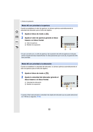 Page 6969
3. Modos de grabación
Cuando se establece el valor de apertura, la cámara optimiza automáticamente la 
velocidad del obturador para el brillo del objetivo.
1Ajuste el disco de modo a  [ ].
2Ajuste el valor de apertura girando el disco 
trasero o el disco frontal.
A Valor de apertura
B Medidor de exposición
•Al usar una lente con un anillo de apertura, fije la posición d el anillo de apertura en [A] para 
activar el ajuste del disco trasero/frontal. En otras posicione s que no son [A], el ajuste del...