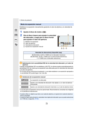 Page 703. Modos de grabación
70
Establezca la exposición manualmente ajustando el valor de abertura y la velocidad de 
obturación.
1Ajuste el disco de modo a [ ].
2Gire el disco trasero para ajustar la velocidad 
del obturador y luego g ire el disco frontal 
para ajustar el valor de apertura.
A Medidor de exposición
B Valor de apertura
C Velocidad de obturación
D Ayuda de la exposición manual
Optimización de la sensibilidad ISO de la velocidad del obturad or y el valor de 
apertura
Cuando la sensibilidad ISO se...