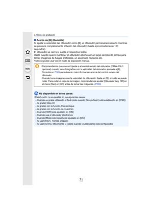 Page 7171
3. Modos de grabación
∫Acerca de [B] (Bombilla)
Si ajusta la velocidad del obturador como [B], el obturador per manecerá abierto mientras 
se presiona completamente el botón del obturador (hasta aproxim adamente 120 
segundos).
El obturador se cierra si suelta el respectivo botón.
Úselo cuando quiere mantener el obt urador abierto por un largo período de tiempo para 
tomar imágenes de fuegos artificiales, un escenario nocturno et c.
•
Sólo se puede usar con el modo de exposición manual.
No disponible...