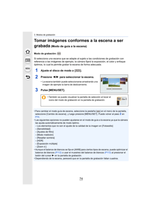 Page 743. Modos de grabación
74
Tomar imágenes conformes a la escena a ser 
grabada
 (Modo de guía a la escena)
Modo de grabación: 
Si selecciona una escena que se adapte al sujeto a las condiciones de grabación con 
referencia a las imágenes de ejemplo, la cámara fijará la expos ición, el color y enfoque 
óptimos, lo cual le permite grabar la escena de forma adecuada.
1Ajuste el disco de modo a  [ ].
2Presione  2/1 para seleccionar la escena.
•La escena también puede seleccionarse arrastrando una 
imagen de...