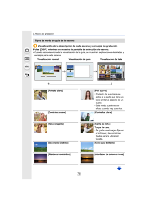Page 7575
3. Modos de grabación
Visualización de la descripción de cada escena y consejos de grabación
Pulse [DISP.] mientras se muestra la pantalla de selección de e scena.
•
Cuando está seleccionada la visualización de la guía, se muestr an explicaciones detalladas y 
consejos para cada escena.
Tipos de modo de guía de la escena
Visualización normal Visualización de guía Visualización de lista
[Retrato claro] [Piel suave]
•El efecto de suavizado se 
aplica a la parte que tiene un 
tono similar al aspecto de...