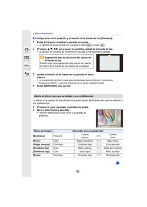 Page 823. Modos de grabación
82
∫Configuración de la posición y el tamaño de la fuente de luz ([ Soleado])
1Pulse [Fn3] para visualizar la pantalla de ajuste.
•La pantalla de ajuste también se visualiza al tocar [ ] y luego [].
2Presione 3/4 /2 /1  para mover la posición central de la fuente de luz.
•La posición de la fuente de luz también se puede mover tocando  la pantalla.
3Ajuste el tamaño de la fuente de luz girando el disco 
trasero.
•
La visualización también puede agrandarse/reducirse ampliando o...