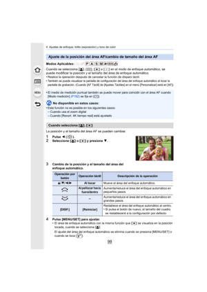 Page 984. Ajustes de enfoque, brillo (exposición) y tono de color
98
Modos Aplicables: 
Cuando se selecciona [š], [ ], [ Ø] o [ ] en el modo de enfoque automático, se 
puede modificar la posición y el tamaño del área de enfoque aut omático.
•
Realice la operación después de cancelar la función de disparo  táctil.•También se puede visualizar la pantalla de configuración del área del enfoque automático al tocar la 
pantalla de grabación. (Cuando [A F Táctil] de [Ajustes Táctiles] en el menú [Personalizar] está en...