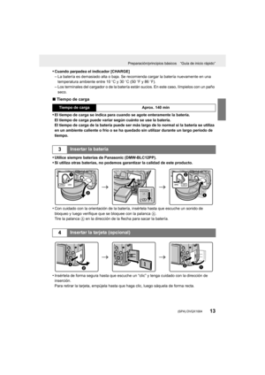 Page 1313
Preparación/principios básicos “Guía de inicio rápido”
 (SPA) DVQX1004
•Cuando parpadea el indicador [CHARGE]–La batería es demasiado alta o baja. Se recomienda cargar la batería nuevamente en una 
temperatura ambiente entre 10oC y 30 oC (50  oF y 86  oF).
–Los terminales del cargador o de la batería están sucios. En es te caso, límpielos con un paño 
seco.
∫ Tiempo de carga
•
El tiempo de carga se indica para cuando se agote enteramente l a batería.
El tiempo de carga puede variar según cuánto se use...