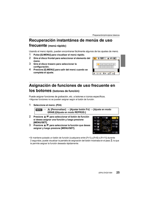 Page 2525
Preparación/principios básicos
 (SPA) DVQX1004
Recuperación instantánea de menús de uso 
frecuente 
(menú rápido)
Usando el menú rápido, pueden encontrarse fácilmente algunos de los ajustes de menú.
1Pulse [Q.MENU] para visualizar el menú rápido.
2Gire el disco frontal para seleccionar el elemento del 
menú.
3Gire el disco trasero para seleccionar la 
configuración.
4Presione [Q.MENU] para salir del menú cuando se 
completa el ajuste.
Asignación de funciones de uso frecuente en 
los botones 
(botones...