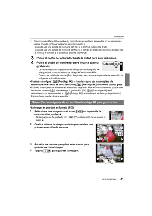 Page 3131
Grabación
 (SPA) DVQX1004
¢El archivo de ráfaga 4K se grabará y reproducirá en archivos se parados en los siguientes 
casos. (Puede continuar grabando sin interrupción.)
–Cuando use una tarjeta de memoria SDHC: si el archivo excede lo s 4 GB
–Cuando use una tarjeta de memoria SDXC: si el tiempo de grabación continua excede las 
3 horas y 4 minutos o si el archivo excede los 96 GB
3Pulse el botón del obturador hasta la mitad para salir del menú .
4Pulse el botón del obturador para llevar a cabo la...