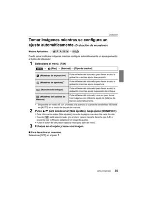 Page 3535
Grabación
 (SPA) DVQX1004
Tomar imágenes mientras se configura un 
ajuste automáticamente 
(Grabación de muestreo)
Modos Aplicables: 
Puede tomar múltiples imágenes mientras configura automáticamente un ajuste pulsando 
el botón del obturador.
1Seleccione el menú. (P24)
¢ Disponible en modo AE con priori dad a la abertura o cuando la sensibilidad ISO esté 
en [AUTO] en el modo de exposición manual.
2Pulse  3/4 para seleccionar [Más ajustes], luego pulse [MENU/SET].
•Para información sobre [Más...