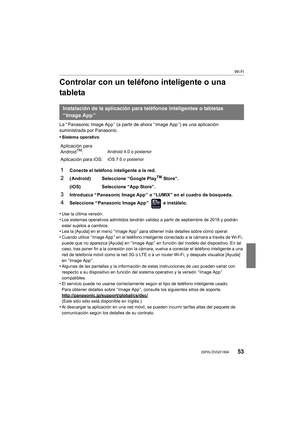 Page 5353
Wi-Fi
 (SPA) DVQX1004
Controlar con un teléfono inteligente o una 
tableta
La “ Panasonic Image App ” (a partir de ahora “ Image App ”) es una aplicación 
suministrada por Panasonic.
•
Sistema operativo
•Use la última versión.•Los sistemas operativos admitidos tendrán validez a partir de s eptiembre de 2016 y podrán 
estar sujetos a cambios.
•Lea la [Ayuda] en el menú “ Image App ” para obtener más detalles sobre cómo operar.•Cuando utilice “ Image App ” en el teléfono inteligente conectado  a la...