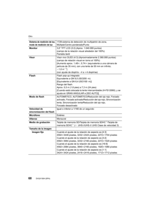 Page 68Otro
68DVQX1004 (SPA)
Sistema de medición de luz,
modo de medición de luz1728-sistema de detección de multipatrón de zona,
Múltiple/Centro ponderado/Punto
Monitor 3,0q TFT LCD (3:2) (Aprox. 1.040.000 puntos)
(campo de la relación visual alrededor del 100%)
Pantalla táctil
Visor Visor vivo OLED (4:3) (Aproximadamente 2.360.000 puntos)
(campo de relación visual en torno al 100%)
[Aumento aprox. 1,48k, 0,74 k (equivalente a una cámara de 
película de 35 mm), con una lente de 50 mm en infinito; 
j 1,0 m
j...
