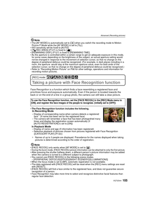 Page 105105VQT2G44
Advanced (Recording pictures)
NoteThe [AF MODE] is automatically set to [ Ø] when you switch the recording mode to Motion 
Picture P Mode while the [AF MODE] is set to [ ].
 ISO sensitivity will be fixed to [AUTO].
 [ REC AREA] (P127) is fixed to [ ].
 [REMAINING DISP.] (P127) is fixed to [REMAINING TIME].
 As the aperture is controlled within a certain range to get an adequate exposure in this mode, 
for some cases depending on the brightness of the subject, an actual aperture setting would...