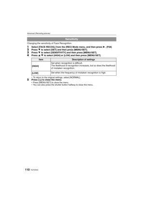 Page 110VQT2G44110
Advanced (Recording pictures)
Changing the sensitivity of Face Recognition.
1Select [FACE RECOG.] from the [REC] Mode menu, and then press 1. (P28)2Press 4 to select [SET] and then press [MENU/SET].3Press  4 to select [SENSITIVITY] and then press [MENU/SET].
4Press  3/4  to select [HIGH] or [LOW] and then press [MENU/SET].
To return to the original settings, select [NORMAL].5Press [ ‚] to close the menu.Press [MENU/SET] to close the menu.
 You can also press the shutter button halfway to close...