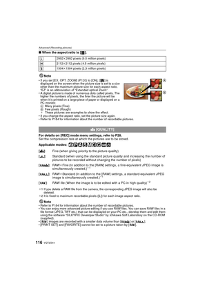 Page 116VQT2G44116
Advanced (Recording pictures)
∫When the aspect ratio is [ ].
Note
If you set [EX. OPT. ZOOM] (P120) to [ON], [ ] is 
displayed on the screen when the picture size is set to a size 
other than the maximum picture size for each aspect ratio. 
“EZ” is an abbreviation of “Extended optical Zoom”.
 A digital picture is made of numerous dots called pixels. The 
higher the numbers of pixels, the finer the picture will be 
when it is printed on a large piece of paper or displayed on a 
PC monitor.
A...