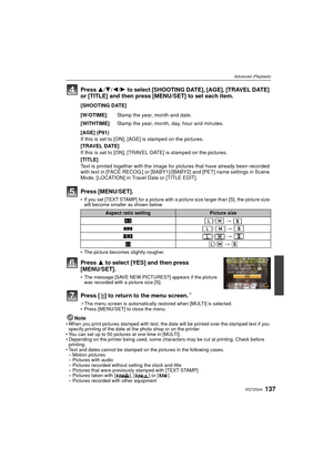 Page 137137VQT2G44
Advanced (Playback)
Press 3/4/ 2/1 to select [SHOOTING DATE], [AGE], [TRAVEL DATE] 
or [TITLE] and then press [MENU/SET] to set each item.
[SHOOTING DATE]
[AGE] (P91)
If this is set to [ON], [AGE] is stamped on the pictures.
[TRAVEL DATE]
If this is set to [ON], [TRAVEL DATE] is stamped on the pictures.
[TITLE]
Text is printed together with the image for  pictures that have already been recorded 
with text in [FACE RECOG.] or [BABY1]/[BABY2] and [PET] name settings in Scene 
Mode, [LOCATION]...