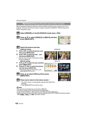 Page 138VQT2G44138
Advanced (Playback)
We recommend resizing to [S] if you want to attach a picture to an e-mail or use it on a 
website. (Pictures set to the minimum number of pixels for [ASPECT RATIO] cannot be 
further reduced in size.)
Select [RESIZE] on the [PLAYBACK] mode menu. (P28)
Press 3 to select [YES] and then press 
[MENU/SET].
Press [‚] to return to the menu screen.
¢
¢ The menu screen is automatically restored when [MULTI] is 
selected.
 Press [MENU/SET] to close the menu.
NoteYou can set up to 50...