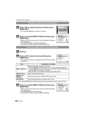 Page 156VQT2G44156
Connecting to other equipment
¢Only when [FAVORITE] is at [ON] and when there are pictures set as favorites. (P134)
Selecting a single picture and printing it
Press 2/ 1 to select the picture and then press 
[MENU/SET].
 The message disappears in about 2 seconds.
Press 3 to select [PRINT START] and then press 
[MENU/SET].
Refer to P157 for the items which can be set before starting to 
print the pictures.
 Press [MENU/SET] to cancel printing halfway.
 Disconnect the USB connection cable after...