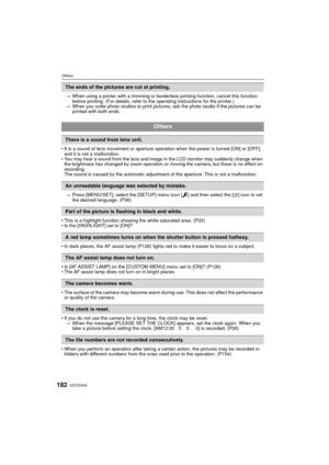 Page 182VQT2G44182
Others
>When using a printer with a trimming or borderle ss printing function, cancel this function 
before printing. (For details, refer to the operating instructions for the printer.)
> When you order photo studios to print pictures, ask the photo studio if the pictures can be 
printed with both ends.
 It is a sound of lens movement or aperture operation when the power is turned [ON] or [OFF], 
and it is not a malfunction.
 You may hear a sound from the lens and image in the LCD monitor may...