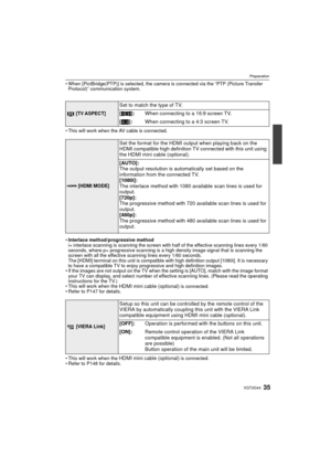 Page 3535VQT2G44
Preparation
When [PictBridge(PTP)] is selected, the camera is connected via the “PTP (Picture Transfer 
Protocol)” communication system.
 This will work when the  AV cable is connected.
 Interlace method/progressive method
i= interlace scanning is scanning the screen with half of the effective scanning lines every 1/60 
seconds, where p= progressive scanning is a high density image signal that is scanning the 
screen with all the effective scanning lines every 1/60 seconds.
The [HDMI] terminal...