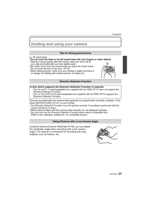Page 3737VQT2G44
Preparation
Holding and using your camera
AAF assist lamp
 Do not cover the flash or the AF assist lamp with your fingers or other objects.
 Hold the camera gently with both hands, keep your arms still at 
your side and stand with your feet slightly apart.

Be careful not to move the camera when you press the shutter button. Do not touch the front of the lens. (P170)
 When taking pictures, make sure your footing is stable and there is 
no danger of colliding with another person, an object etc....