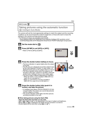 Page 4141VQT2G44
Basic
[REC] mode: ñ
Taking pictures using the automatic function 
(ñ: Intelligent Auto Mode)
The camera will set the most appropriate settings to match the subject and the recording 
conditions so we recommend this mode for beginners or those who want to leave the 
settings to the camera and take pictures easily.
The following functions are activated automatically.
–Scene detection /[RED-EYE REMOVAL]/ Face Detection /Intelligent ISO sensitivity control/
[I.EXPOSURE]/[LONG SHTR NR]/ [QUICK AF]/...