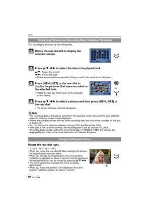 Page 52VQT2G4452
Basic
You can display pictures by recording date.Note
The recording date of the picture selected in the playback screen becomes the date selected 
when the calendar screen is first displayed.
 If there are multiple pictures with the same recording date, the first picture recorded on that day 
is displayed.
 You can display the calendar between January 2000 and December 2099.
 If the date is not set in the camera, the recording date is set as January 1st, 2009.
 If you take pictures after...