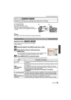 Page 5959VQT2G44
Advanced (Recording pictures)
[REC] mode: 
Taking Pictures using the Built-in Flash
ATo open the flash
B To close the flash
Press the flash until it clicks.Be sure to close the flash when not in use.
 The flash setting is fixed to [ Œ] while the flash is 
closed.
Note Be careful not to catch a finger when closing a flash bulb.
Applicable modes: 
Set the built-in flash to match the recording.Open the flash.
Select [FLASH] in the [REC] mode menu. (P28)
Press  3/4 to select a mode and press...
