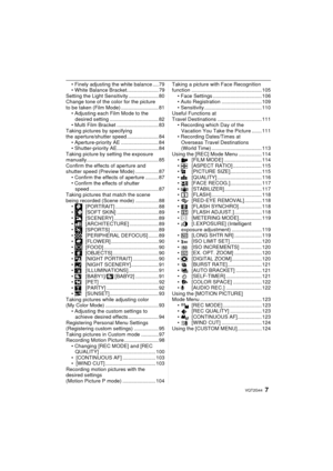 Page 77VQT2G44
• Finely adjusting the white balance .... 79
• White Balance Bracket...................... 79
Setting the Light Sensitivity ..................... 80
Change tone of the color for the picture 
to be taken (Film Mode) .......................... 81 • Adjusting each Film Mode to the desired setting .................................. 82
• Multi Film Bracket ............................. 83
Taking pictures by specifying 
the aperture/shutter speed ...................... 84 • Aperture-priority AE...