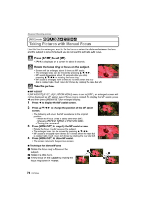 Page 74VQT2G4474
Advanced (Recording pictures)
[REC] mode: 
Taking Pictures with Manual Focus
Use this function when you want to fix the focus or when the distance between the lens 
and the subject is determined and you do not want to activate auto focus.
Press [AF/MF] to set [MF].
[ ] is displayed on a screen for about 5 seconds.
Rotate the focus ring to focus on the subject.
Screen will be enlarged about 5 times as MF assist.
 The enlarged area can be moved by pressing  3/4 /2/ 1.
 MF assist disappears about...