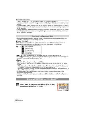 Page 100VQT2G44100
Advanced (Recording pictures)
–[FACE RECOG.]/[EX. OPT. ZOOM]/[ISO LIMIT SET]/[DIRECT AF AREA]
 It is recommended to use a fully charged battery or AC adaptor (P164) when recording motion 
pictures.
 If while recording motion pictures using the AC adaptor (P164) the power supply is cut off due 
to a power cut or if the AC adaptor is disconnected etc., the motion picture being recorded will 
not be recorded.
 Color or brightness of the screen may change or horizontal streaks may appear on the...