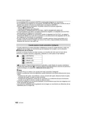 Page 102VQT2G46102
Avanzadas (Grabar imágenes)
La sensibilidad ISO se ajustará a [AUTO] cuando grabe imágenes en movimiento.
 En la grabación de imágenes en movimiento, [ESTAB.OR] (Sólo disponible cuando se usa un 
objetivo que admite la función de estabilizador) está fijado en [MODE1].
 Al grabar imágenes en movimiento, no pueden usarse las funciones siguientes.
– [ ] y [ ] en [MODO AF]
– Función de detección de la dirección
– [RECONOCE CARA]/[ZOOM ÓPT.EXT.]/[AJ. LÍMITE ISO]/[MOVER AREA AF]
 Le recomendamos que...