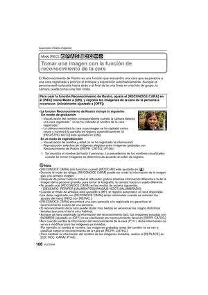 Page 108VQT2G46108
Avanzadas (Grabar imágenes)
Modo [REC]: 
Tomar una imagen con la función de 
reconocimiento de la cara 
El Reconocimiento de Rostro es una función que encuentra una cara que se parezca a 
una cara registrada y prioriza el enfoque y exposición automáticamente. Aunque la 
persona esté colocada hacia atrás o al final de la una línea en una foto de grupo, la 
cámara puede tomar una foto nítida.
 La función Reconocimiento de Rostro incluye lo siguiente.En modo de grabación– Visualización del nombre...